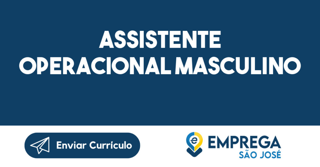 Assistente Operacional Masculino-São José dos Campos - SP 1 Assistente Operacional Masculino-São José dos Campos - SP 1