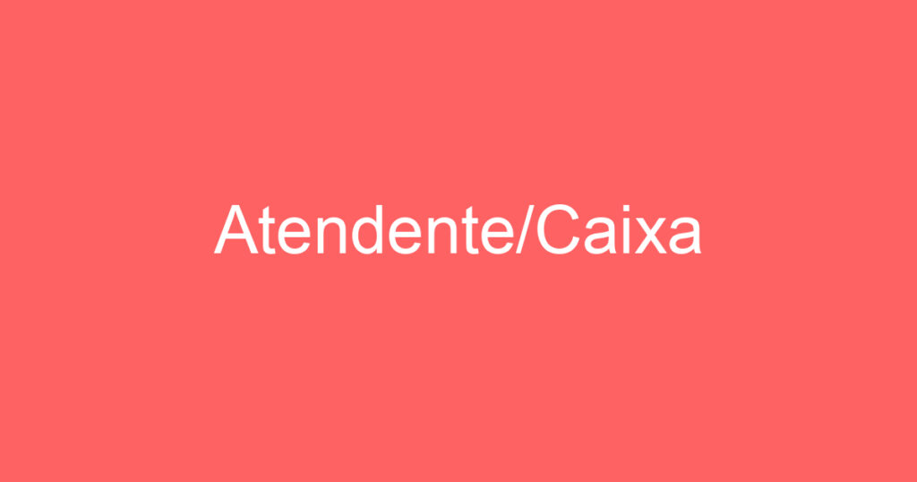 Atendente/Caixa 1 Atendente/Caixa 1