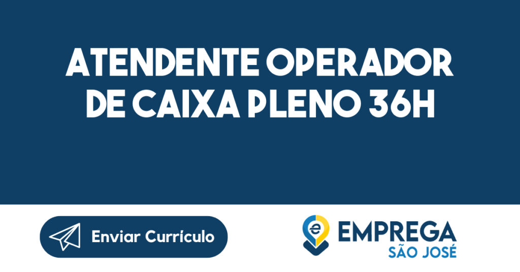 Atendente Operador de Caixa Pleno 36h-São José dos Campos - SP 1 Atendente Operador de Caixa Pleno 36h-São José dos Campos - SP 1