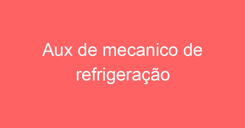 Aux de mecanico de refrigeração 1