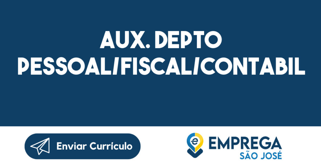 AUX. DEPTO PESSOAL/FISCAL/CONTABIL-São José dos Campos - SP 1 AUX. DEPTO PESSOAL/FISCAL/CONTABIL-São José dos Campos - SP 1