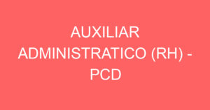 AUXILIAR ADMINISTRATICO (RH) - PCD 15