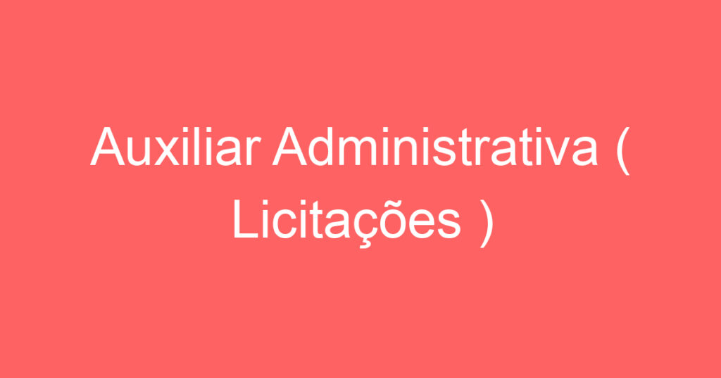 Auxiliar Administrativa ( Licitações ) 1 Auxiliar Administrativa ( Licitações ) 1