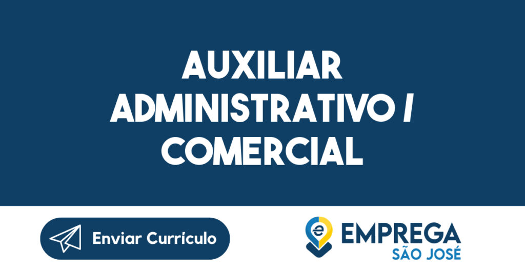 Auxiliar Administrativo / Comercial-São José dos Campos - SP 1 Auxiliar Administrativo / Comercial-São José dos Campos - SP 1