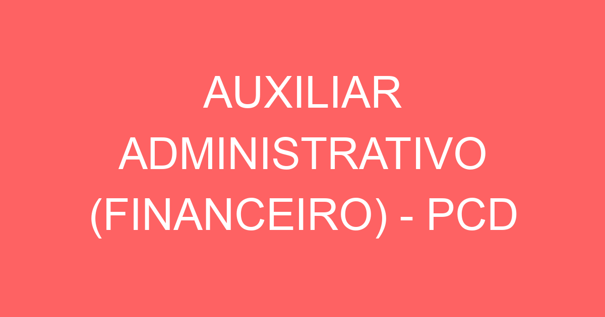 AUXILIAR ADMINISTRATIVO (FINANCEIRO) - PCD 203