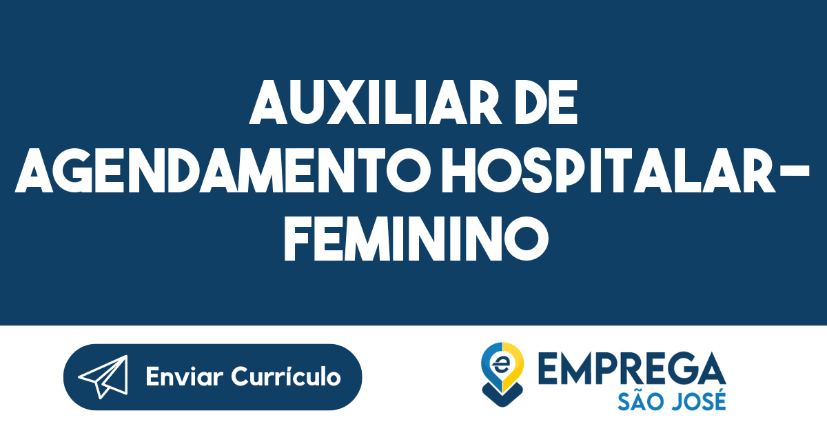 AUXILIAR DE AGENDAMENTO HOSPITALAR- FEMININO-São José dos Campos - SP 199