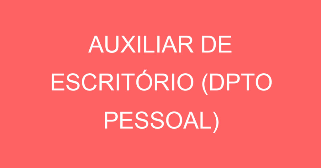 AUXILIAR DE ESCRITÓRIO (DPTO PESSOAL) 1 AUXILIAR DE ESCRITÓRIO (DPTO PESSOAL) 1