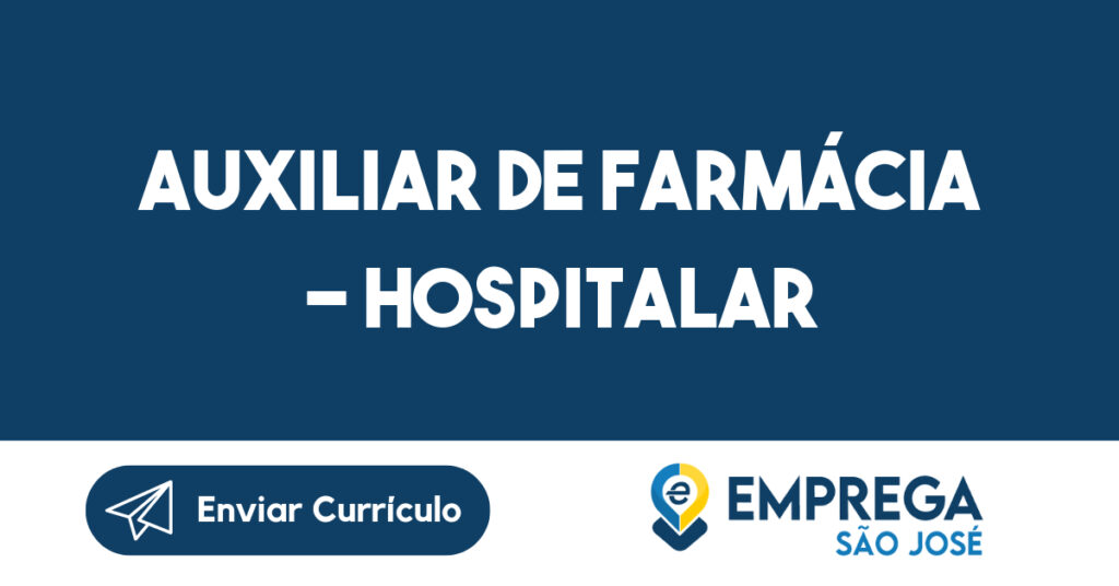 Auxiliar de Farmácia - Hospitalar-São José dos Campos - SP 1 Auxiliar de Farmácia - Hospitalar-São José dos Campos - SP 1