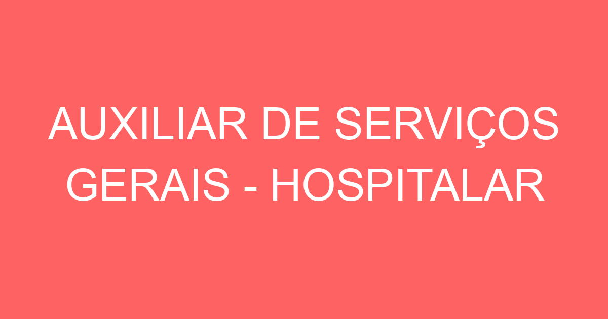 AUXILIAR DE SERVIÇOS GERAIS - HOSPITALAR 23