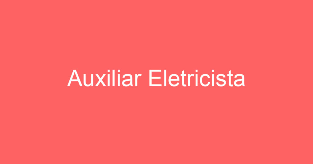 Auxiliar Eletricista 1 Auxiliar Eletricista 1