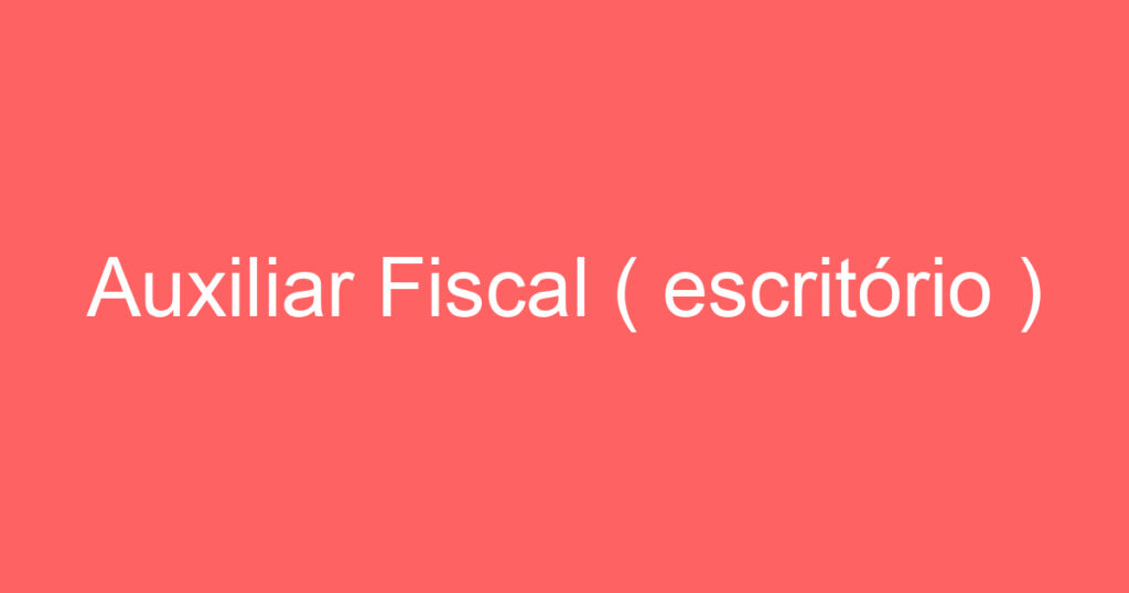 Auxiliar Fiscal ( escritório ) 1