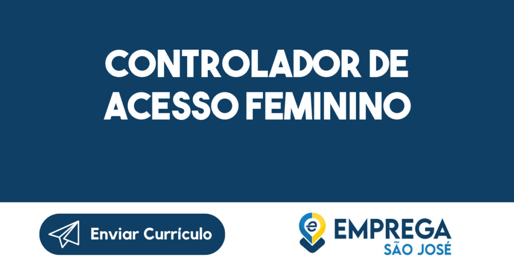 CONTROLADOR DE ACESSO FEMININO-São José dos Campos - SP 1 CONTROLADOR DE ACESSO FEMININO-São José dos Campos - SP 1