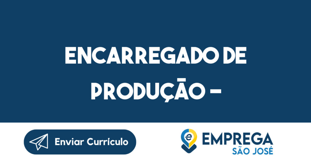 Encarregado de Produção --São José dos Campos - SP 1