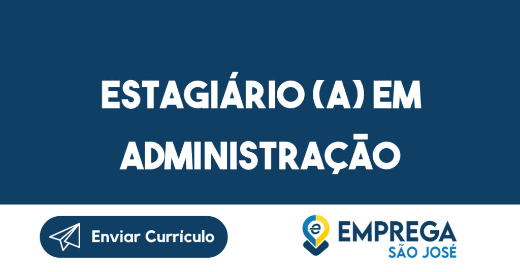 Estagiário (A) Em Administração-São José dos Campos - SP 1 Estagiário (A) Em Administração-São José dos Campos - SP 1