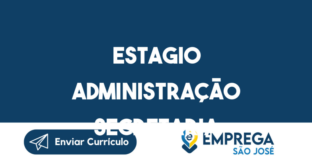 ESTAGIO ADMINISTRAÇÃO SECRETARIA-São José dos Campos - SP 1 ESTAGIO ADMINISTRAÇÃO SECRETARIA-São José dos Campos - SP 1