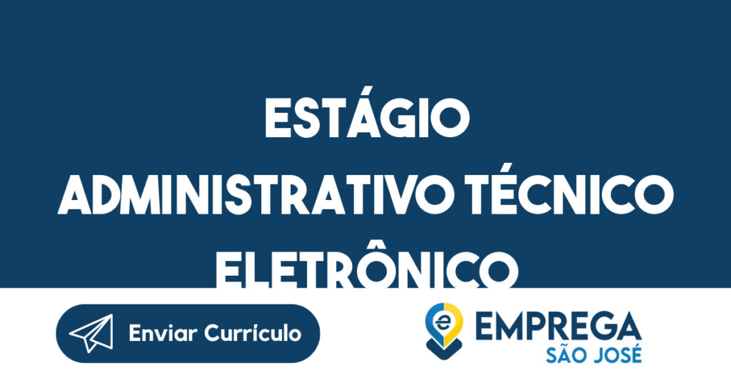 Estágio Administrativo Técnico Eletrônico-São José dos Campos - SP 1 Estágio Administrativo Técnico Eletrônico-São José dos Campos - SP 1