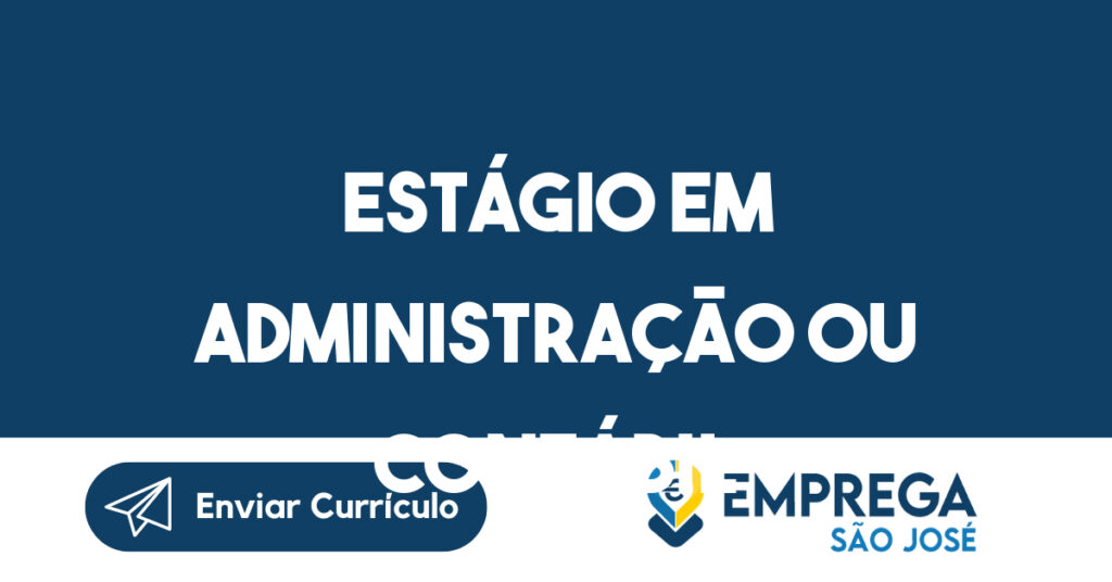 Estágio em administração ou contábil-São José dos Campos - SP 1 Estágio em administração ou contábil-São José dos Campos - SP 1