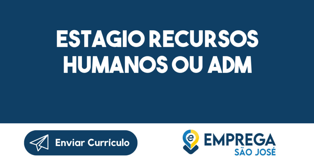 Estagio Recursos Humanos ou ADM-São José dos Campos - SP 1 Estagio Recursos Humanos ou ADM-São José dos Campos - SP 1