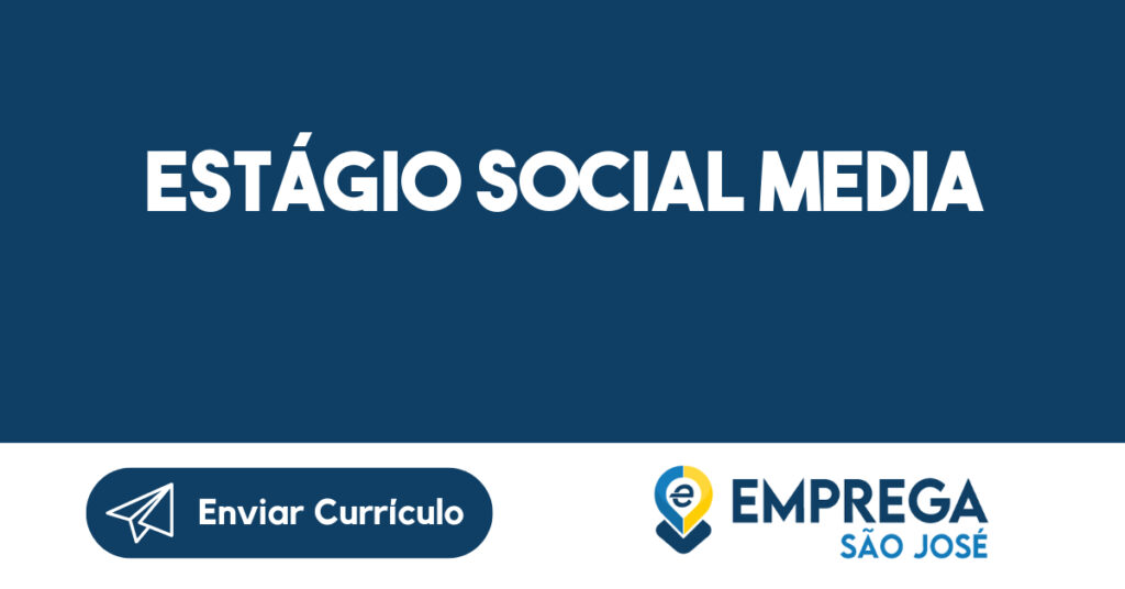 Estágio Social Media-São José dos Campos - SP 1 Estágio Social Media-São José dos Campos - SP 1