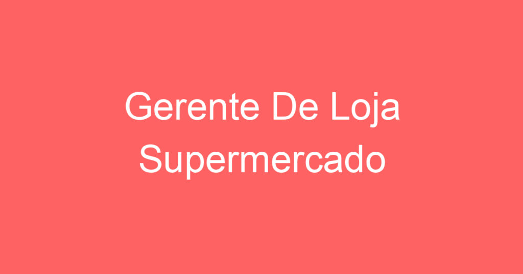 Gerente De Loja Supermercado 1 Gerente De Loja Supermercado 1