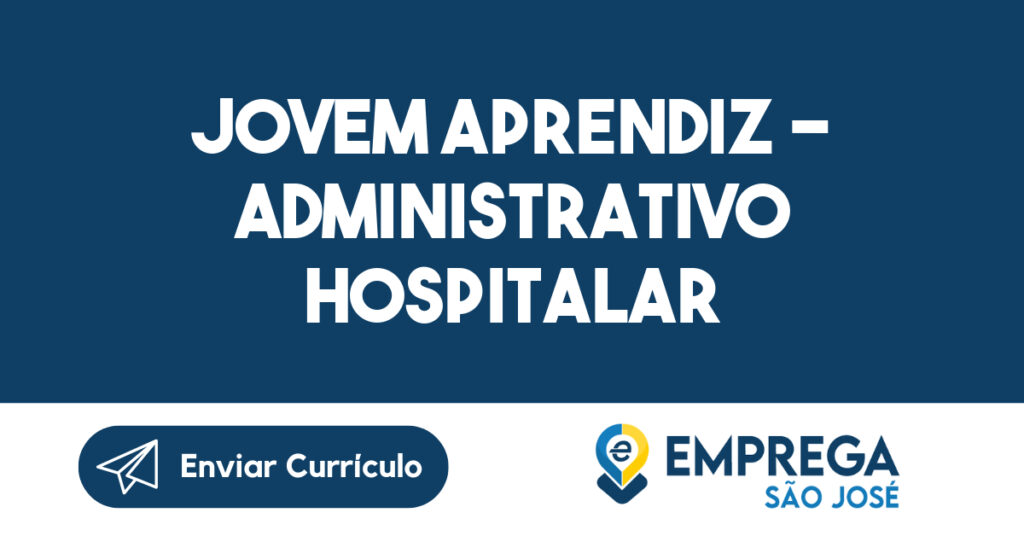 JOVEM APRENDIZ - ADMINISTRATIVO HOSPITALAR-São José dos Campos - SP 1 JOVEM APRENDIZ - ADMINISTRATIVO HOSPITALAR-São José dos Campos - SP 1