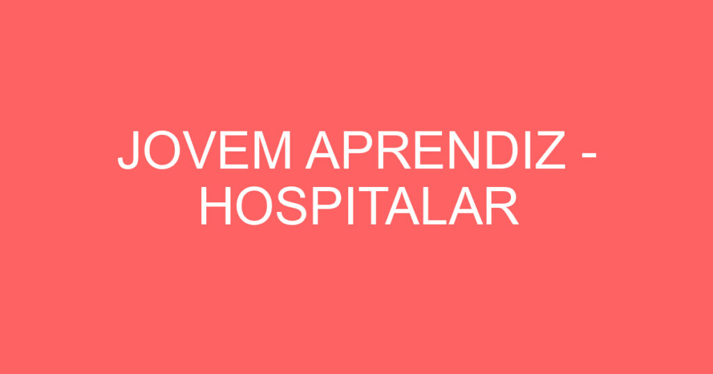 JOVEM APRENDIZ - HOSPITALAR 1 JOVEM APRENDIZ - HOSPITALAR 1