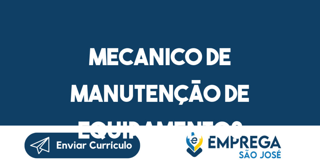 MECANICO DE MANUTENÇÃO DE EQUIPAMENTOS HIDRAULICO A OLEO-São José dos Campos - SP 1 MECANICO DE MANUTENÇÃO DE EQUIPAMENTOS HIDRAULICO A OLEO-São José dos Campos - SP 1