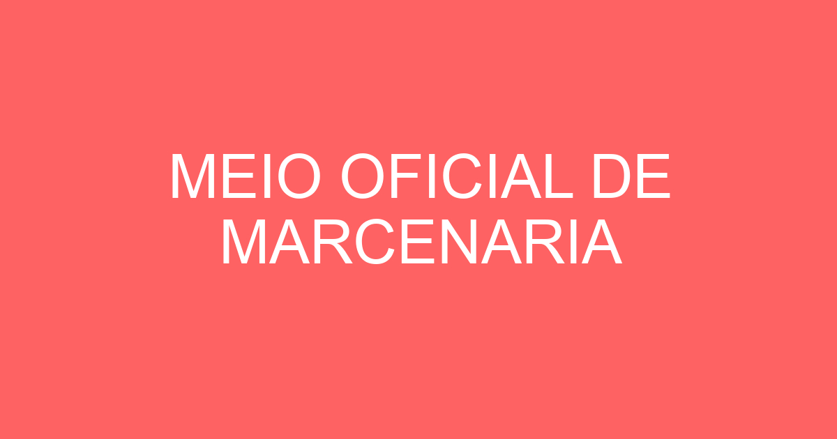 MEIO OFICIAL DE MARCENARIA 9