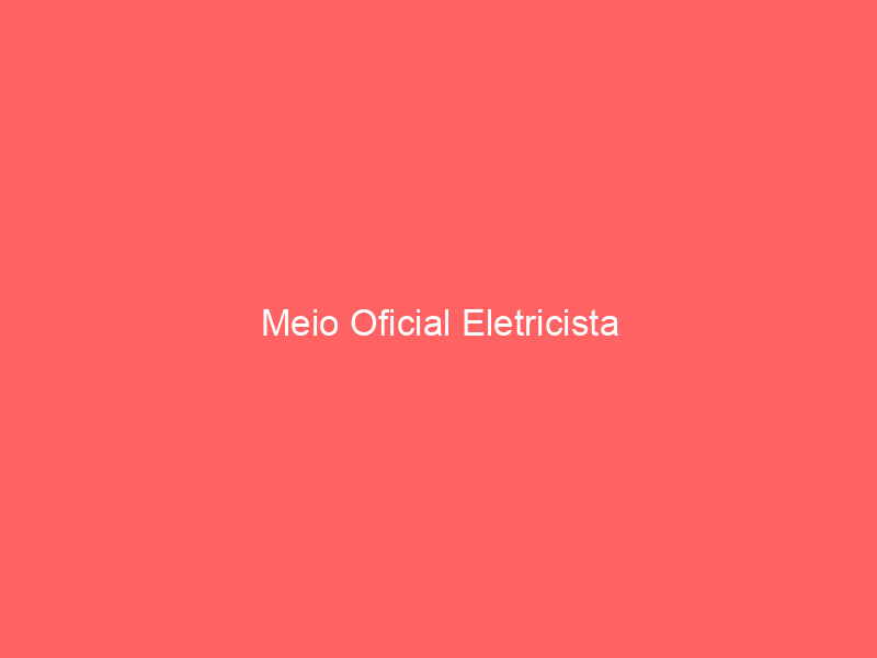 Meio Oficial Eletricista 1