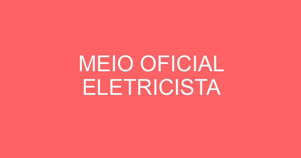MEIO OFICIAL ELETRICISTA 1
