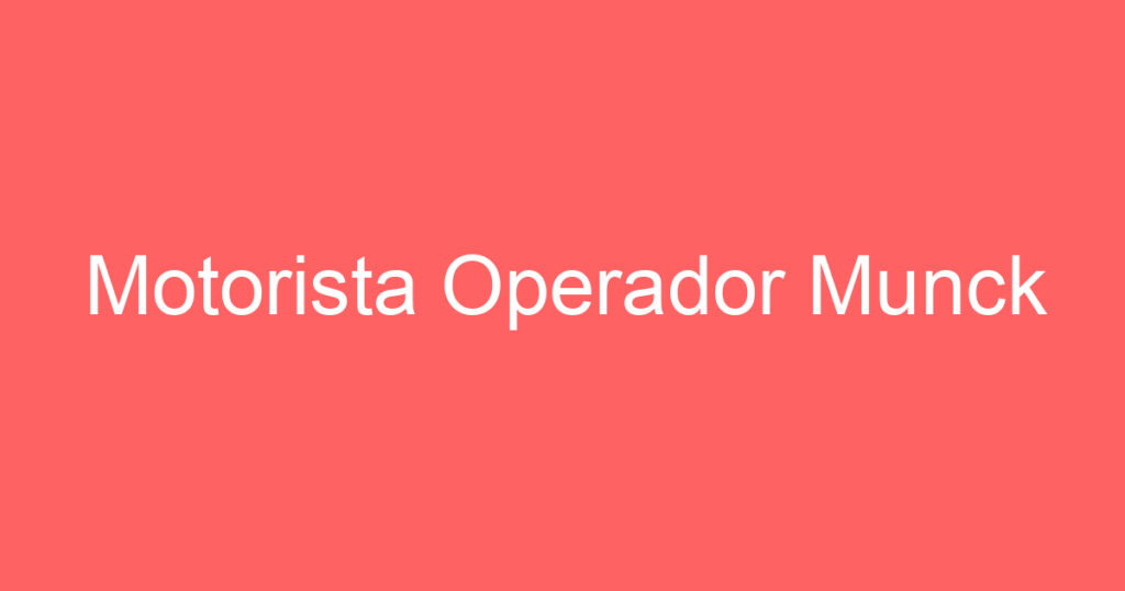 Motorista Operador Munck 1 Motorista Operador Munck 1
