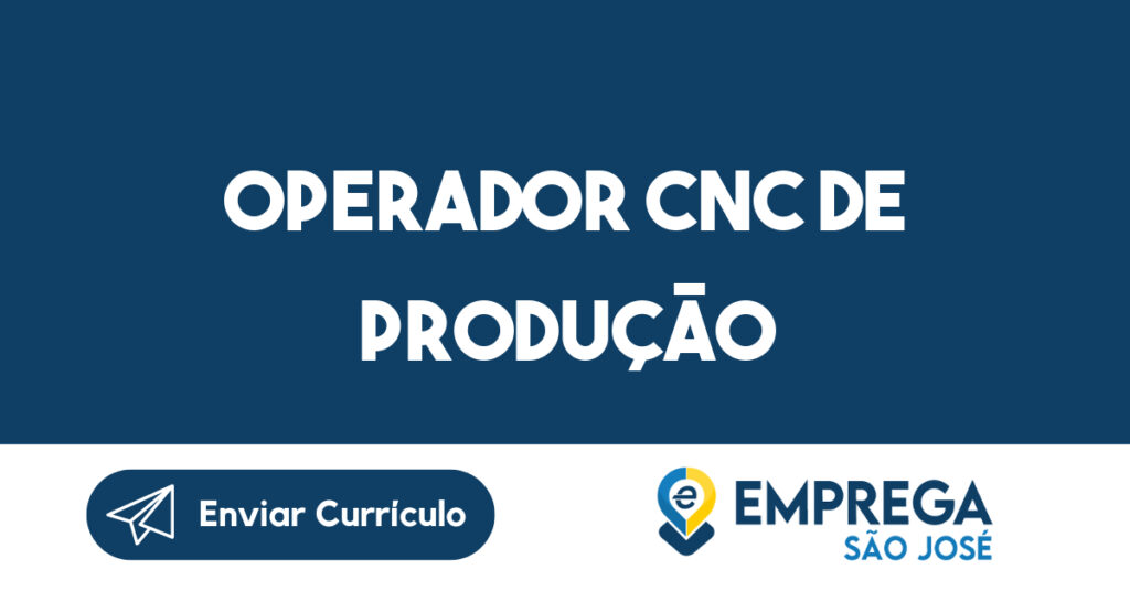 Operador CNC de produção-São José dos Campos - SP 1 Operador CNC de produção-São José dos Campos - SP 1