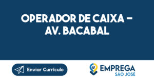 Operador de Caixa - Av. Bacabal-São José dos Campos - SP 4