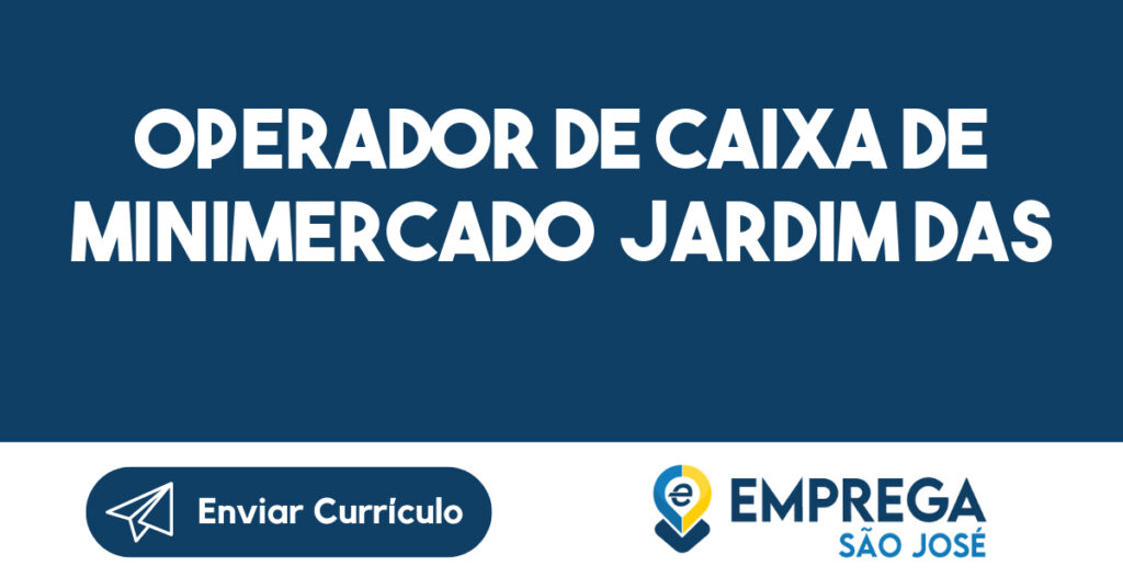 Operador De Caixa De Minimercado Jardim Das Indústrias -São José Dos Campos - Sp 1 Operador De Caixa De Minimercado Jardim Das Indústrias -São José Dos Campos - Sp 1