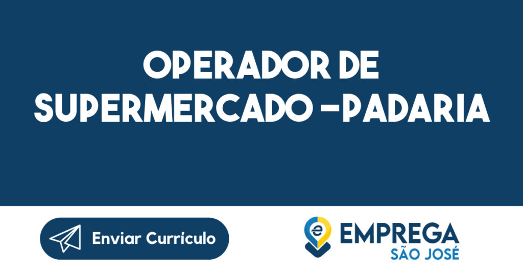 OPERADOR DE SUPERMERCADO -PADARIA-São José dos Campos - SP 1
