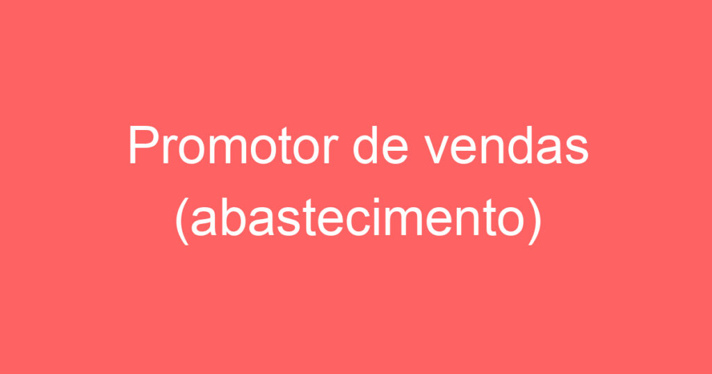 Promotor de vendas (abastecimento) 1