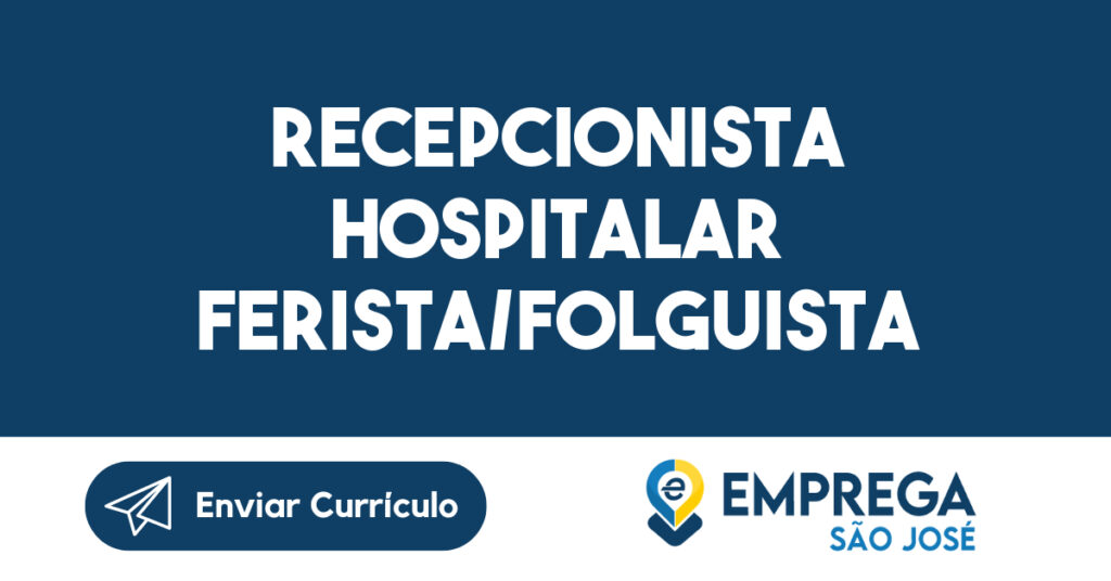 Recepcionista Hospitalar Ferista/Folguista-São José dos Campos - SP 1