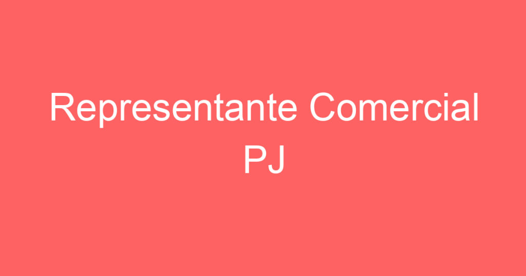 Representante Comercial PJ 1 Representante Comercial PJ 1