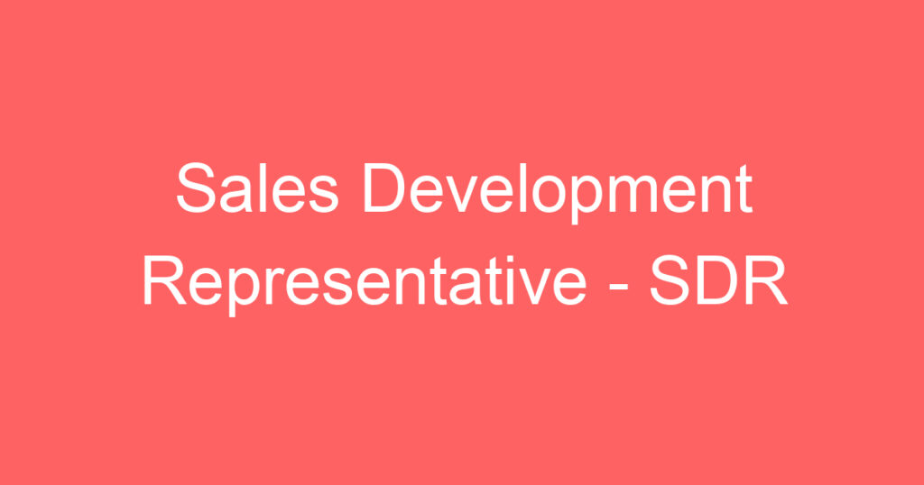 Sales Development Representative - SDR 1 Sales Development Representative - SDR 1