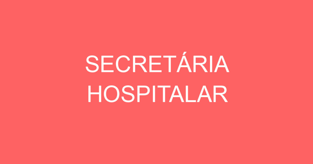 SECRETÁRIA HOSPITALAR 1 SECRETÁRIA HOSPITALAR 1
