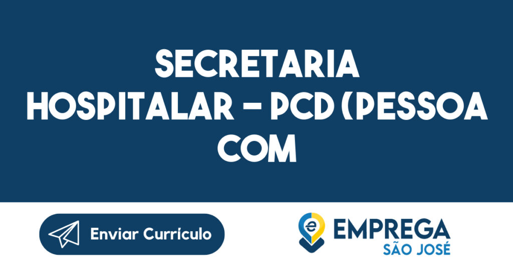 SECRETARIA HOSPITALAR - PCD (Pessoa com deficiência)-São José dos Campos - SP 1