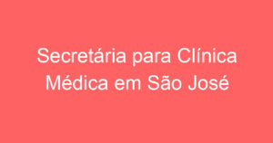 Secretária para Clínica Médica em São José dos Campos -SP 8