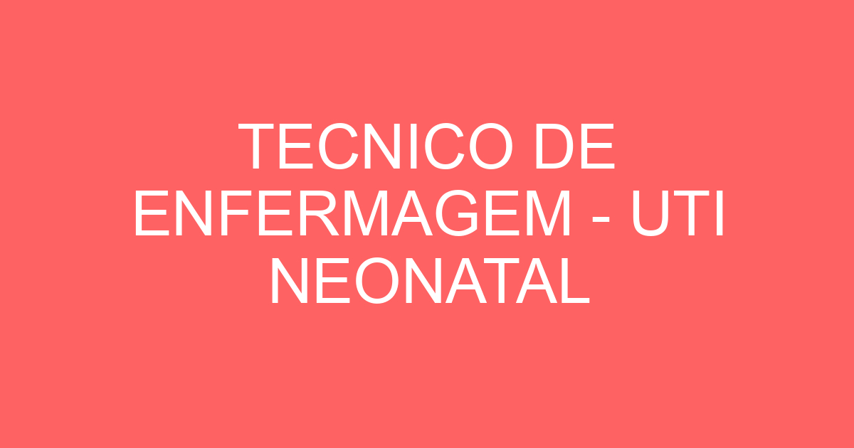 TECNICO DE ENFERMAGEM - UTI NEONATAL 37
