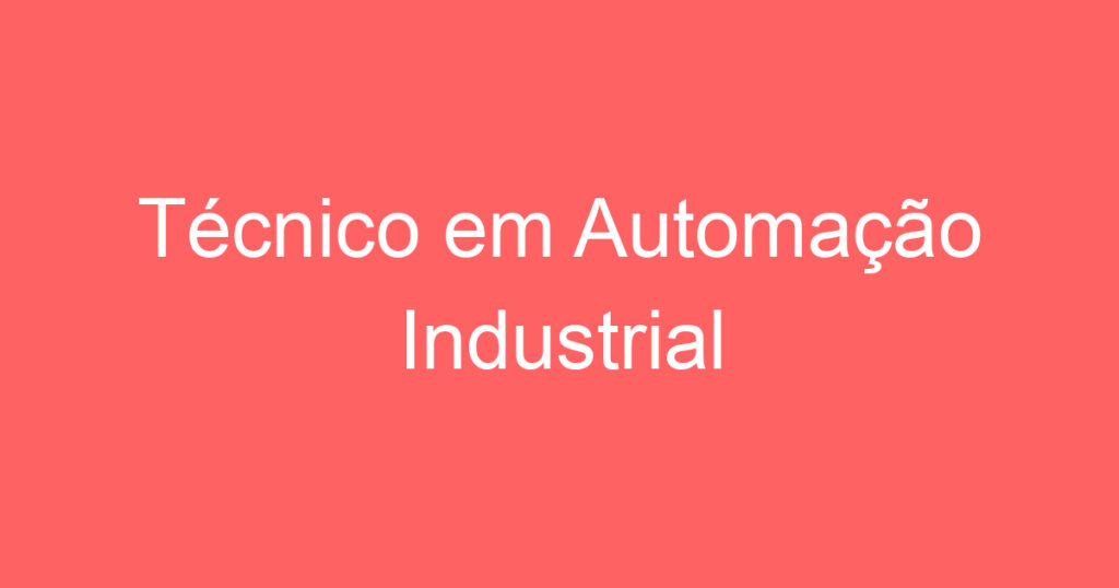 Técnico em Automação Industrial 1 Técnico em Automação Industrial 1