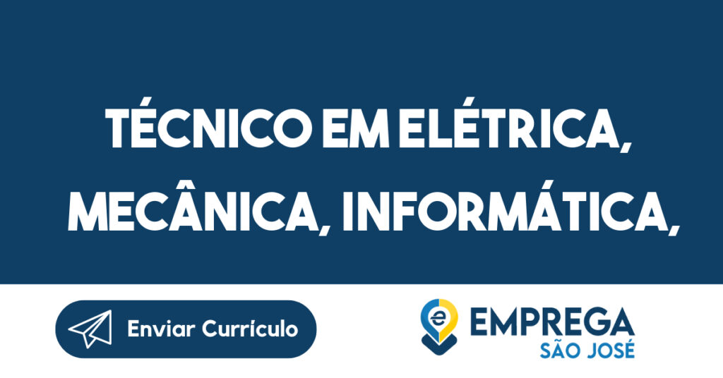 Técnico em elétrica, mecânica, informática, mecatrônica-São José dos Campos - SP 1 Técnico em elétrica, mecânica, informática, mecatrônica-São José dos Campos - SP 1