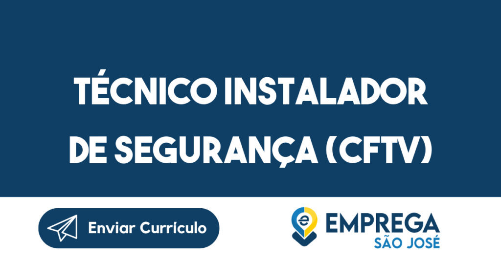 Técnico Instalador de Segurança (CFTV)-Jacarei - SP 1 Técnico Instalador de Segurança (CFTV)-Jacarei - SP 1