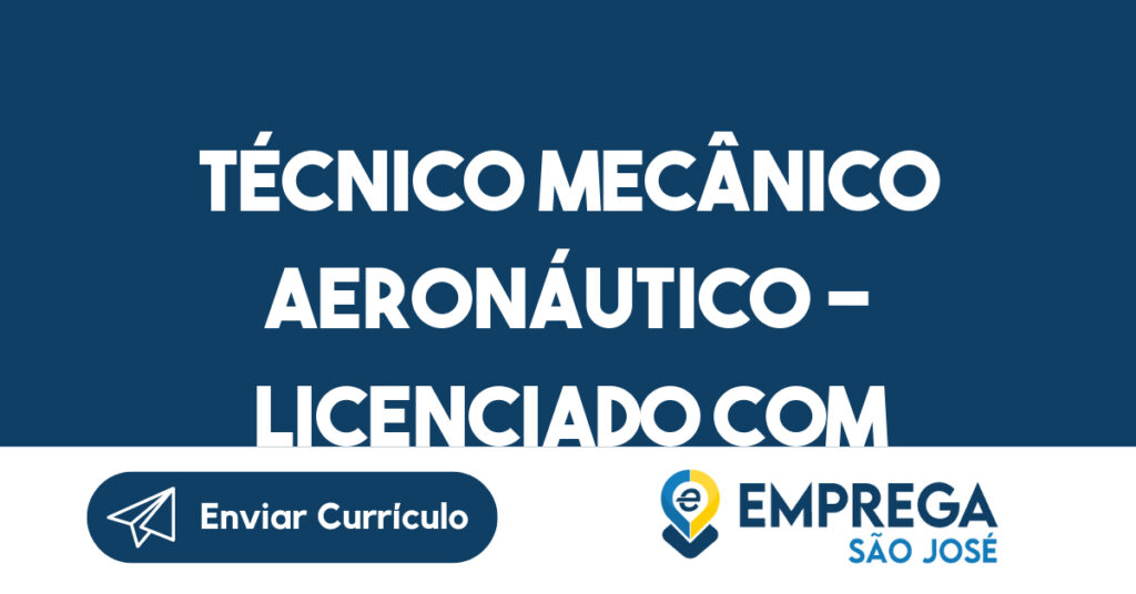 Técnico Mecânico Aeronáutico - Licenciado com CHT-São José dos Campos - SP 1 Técnico Mecânico Aeronáutico - Licenciado com CHT-São José dos Campos - SP 1