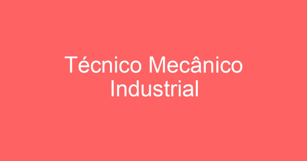 Técnico Mecânico Industrial 1