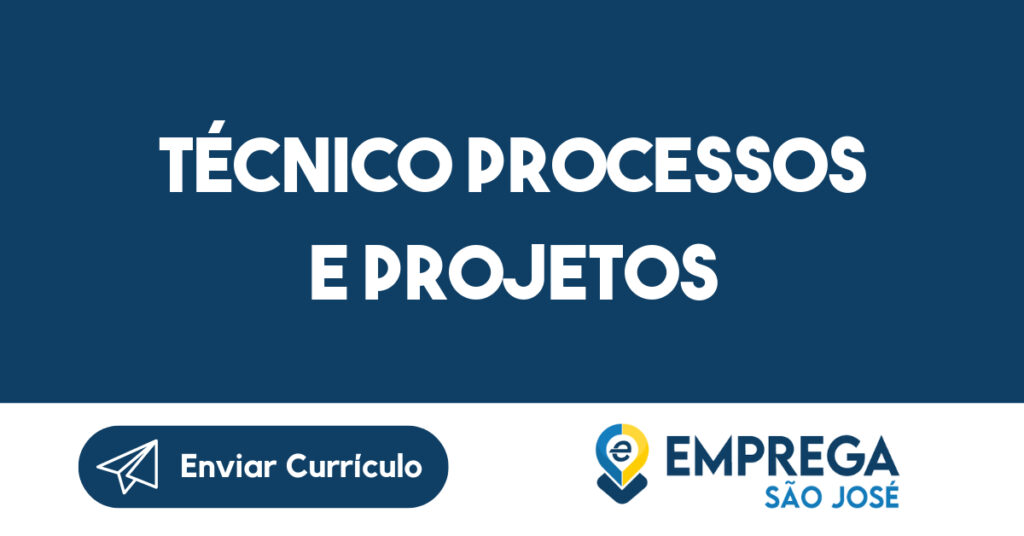 Técnico Processos e Projetos-São José dos Campos - SP 1 Técnico Processos e Projetos-São José dos Campos - SP 1