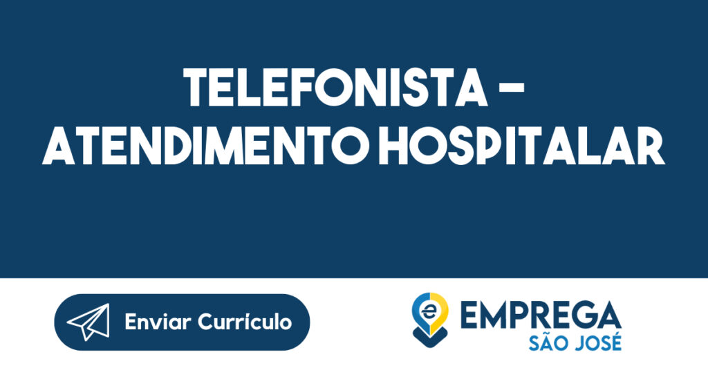 Telefonista - Atendimento Hospitalar-São José dos Campos - SP 1 Telefonista - Atendimento Hospitalar-São José dos Campos - SP 1
